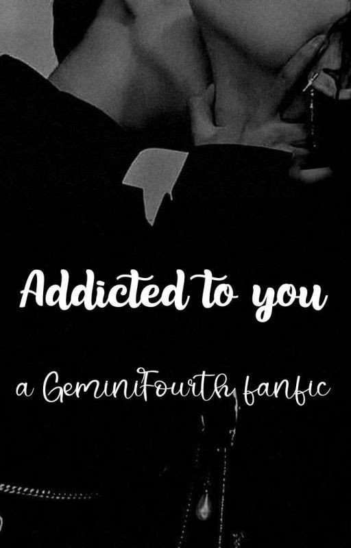 𝒜𝒹𝒹𝒾𝒸𝓉ℯ𝒹 𝓉ℴ 𝒴ℴ𝓊 《 a geminifourt fanfic》