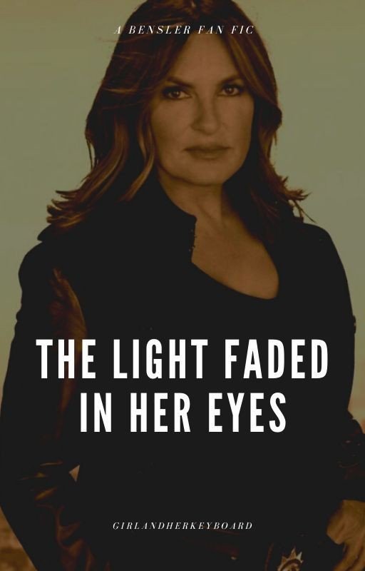 The Light Faded In Her Eyes ~ A Bensler FanFiction~