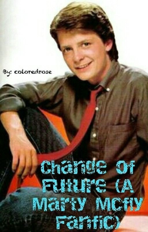 Change of Future (A Marty Mcfly Fanfic)