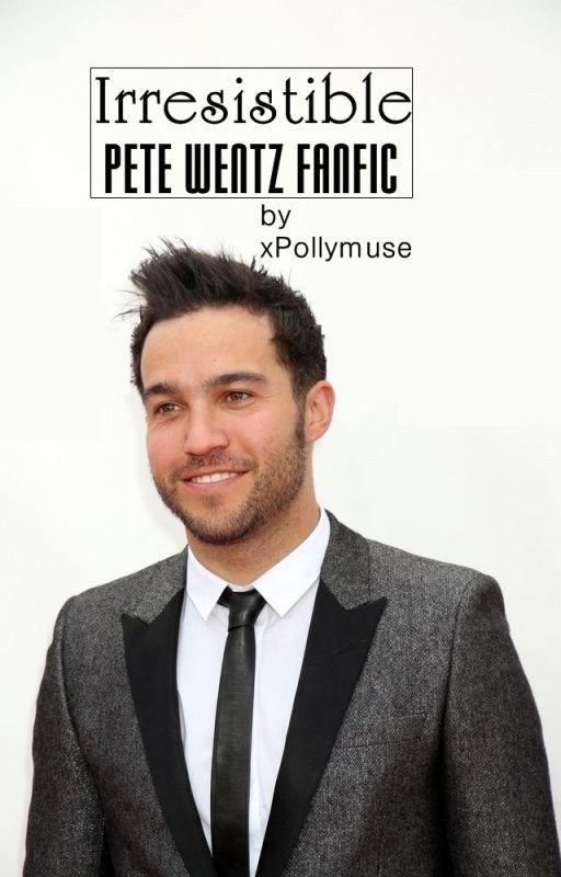 Irresistible - Pete Wentz Fanfic (Part 2)