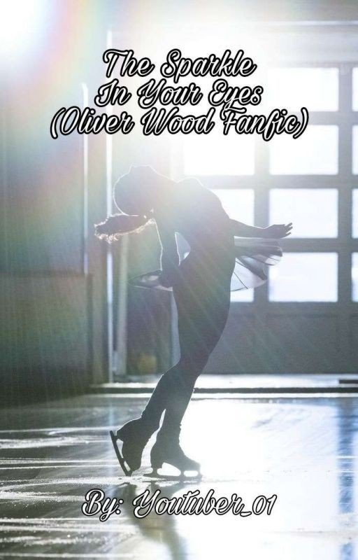 The Sparkle In Your Eyes (Oliver Wood Fanfic)