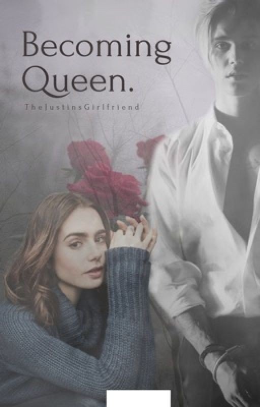 Becoming Queen | A Justin Bieber Fanfiction