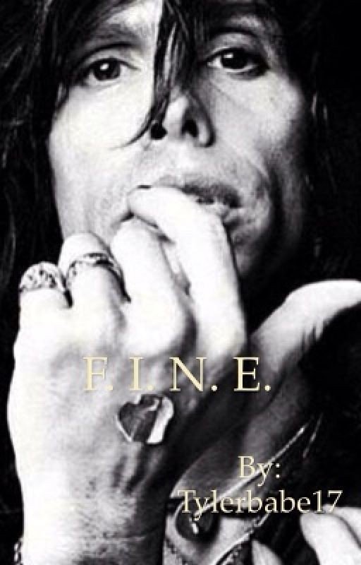 F.I.N.E (A Steven Tyler fanfiction)