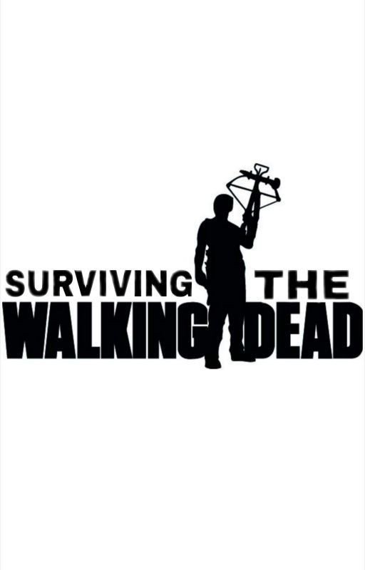Surviving The Walking Dead (TWD FanFic)