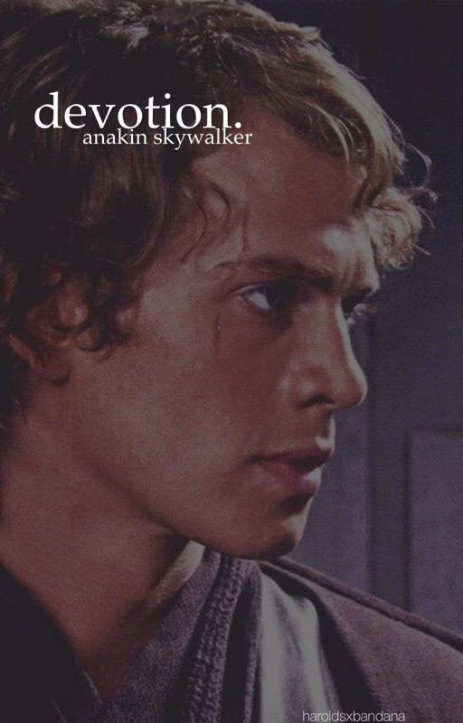 devotion || anakin skywalker [completed]