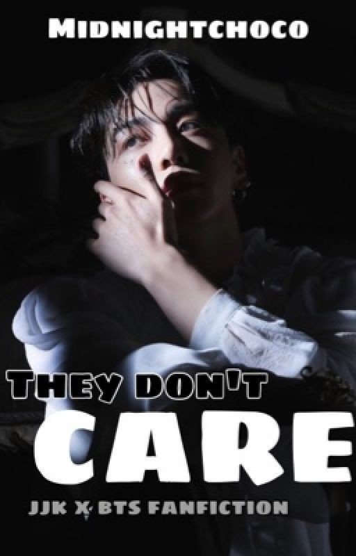 •ᴛʜᴇʏ ᴅᴏɴ'ᴛ ᏟᎪᎡᎬ• [J.JK x BTS FANFIC] ✔️