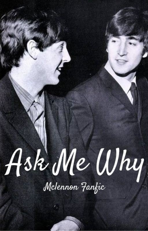 Ask Me Why (A Mclennon Fanfiction)