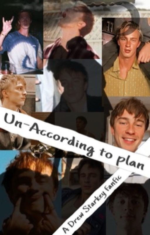 Un-According to plan (A Drew Starkey Fanfic)