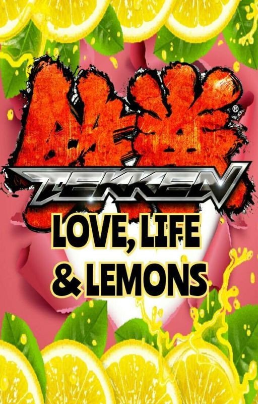 TEKKEN: Love, Life & Lemons (TEKKEN FANFIC)