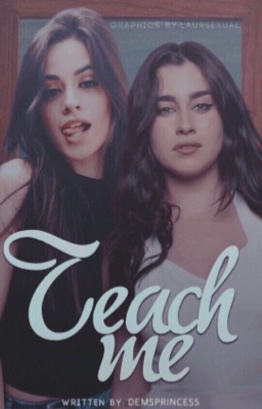 Teach Me - A Camren Fanfiction (GxG)