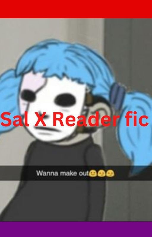 Creep Sal x Reader Fanfiction (GN)