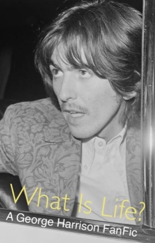 What Is Life? - A George Harrison FanFic