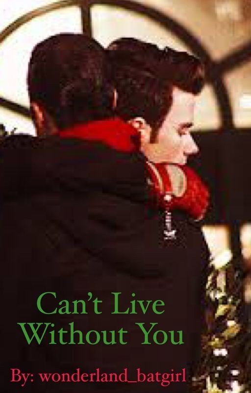 Can't Live Without You (Klaine Fanfic)