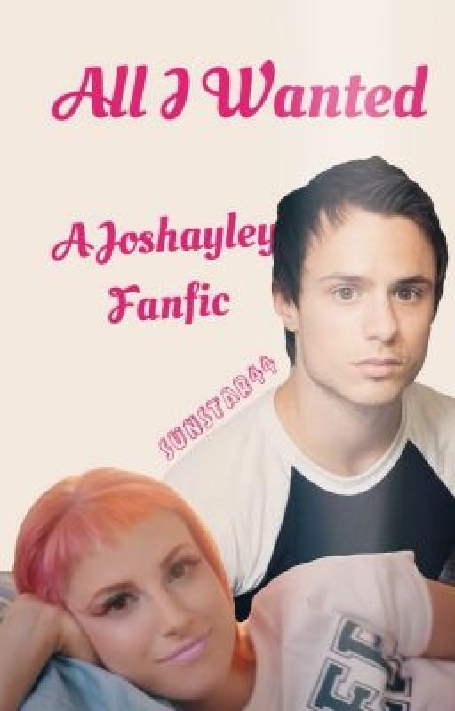All I Wanted: A Joshayley Fanfic
