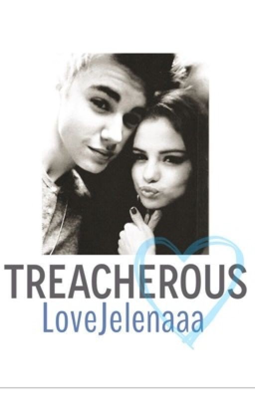 Treacherous - Selena Gomez and Justin Bieber (Jelena Fanfic)