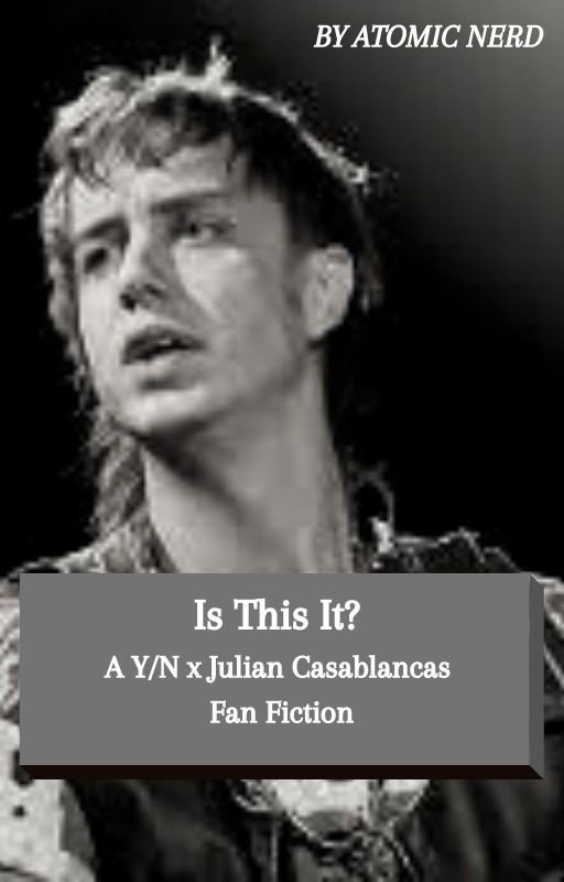 Is This It? : A Y/N x Julian Casablancas Fanfiction